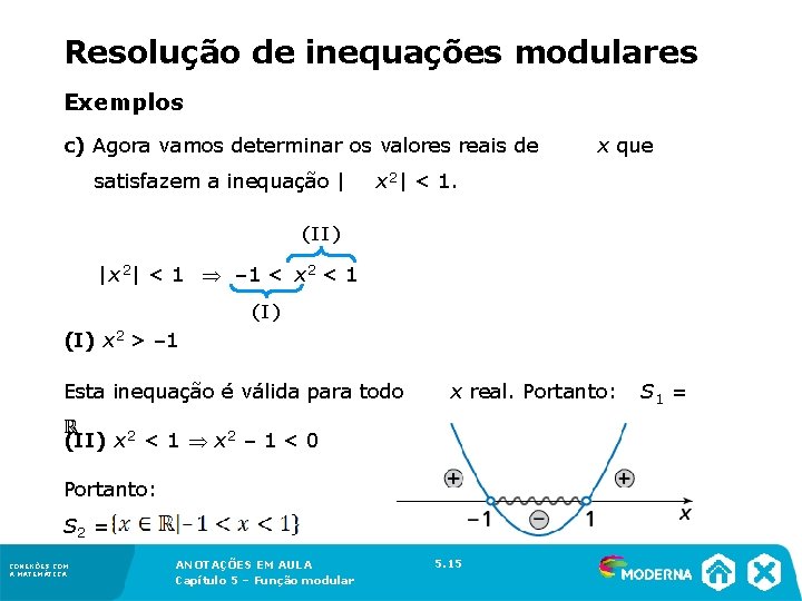 Resolução de inequações modulares Exemplos c) Agora vamos determinar os valores reais de satisfazem