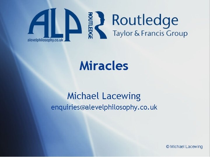 Miracles Michael Lacewing enquiries@alevelphilosophy. co. uk © Michael Lacewing 