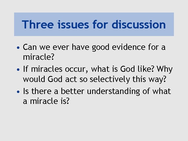 Three issues for discussion • Can we ever have good evidence for a miracle?