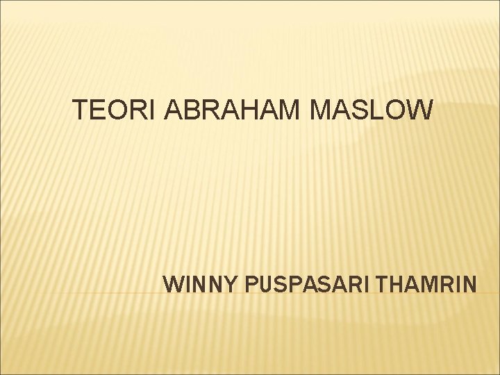 TEORI ABRAHAM MASLOW WINNY PUSPASARI THAMRIN 