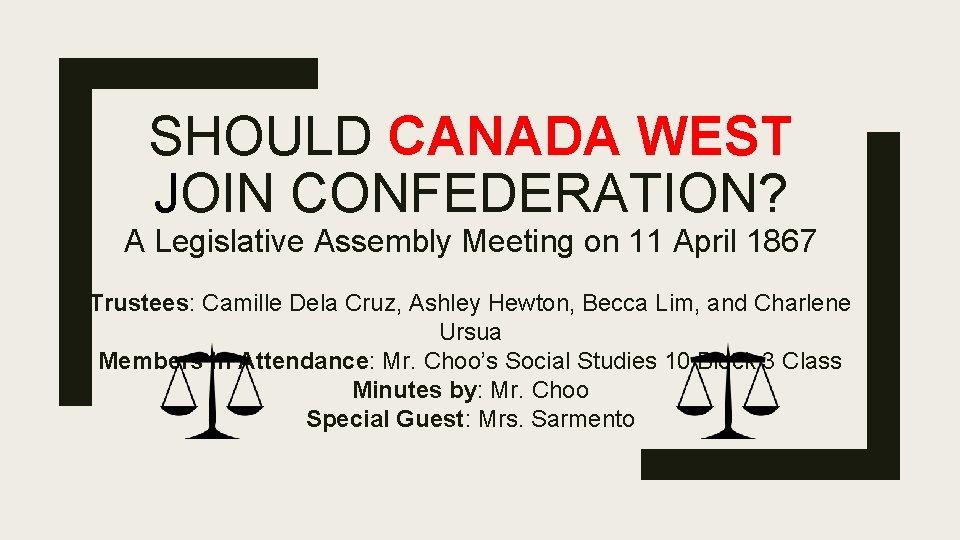 SHOULD CANADA WEST JOIN CONFEDERATION? A Legislative Assembly Meeting on 11 April 1867 Trustees: