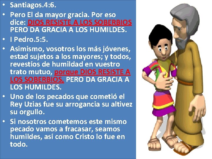 • Santiagos. 4: 6. • Pero El da mayor gracia. Por eso dice: • Santiagos. 4: 6. • Pero El da mayor gracia. Por eso dice: