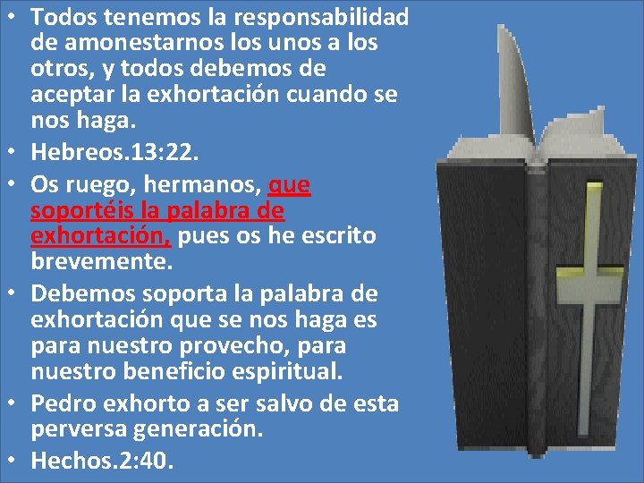 • Todos tenemos la responsabilidad de amonestarnos los unos a los otros, y • Todos tenemos la responsabilidad de amonestarnos los unos a los otros, y