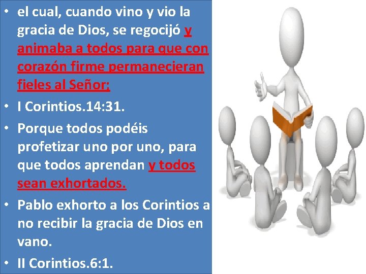 • el cual, cuando vino y vio la gracia de Dios, se regocijó • el cual, cuando vino y vio la gracia de Dios, se regocijó