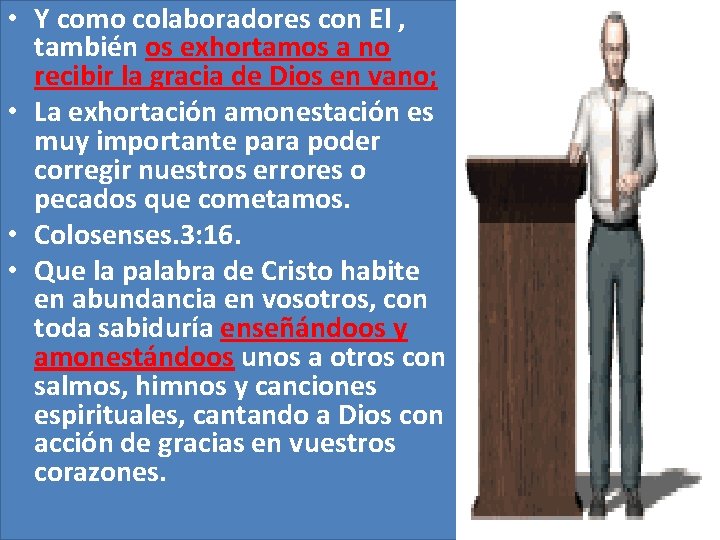 • Y como colaboradores con El , también os exhortamos a no recibir • Y como colaboradores con El , también os exhortamos a no recibir