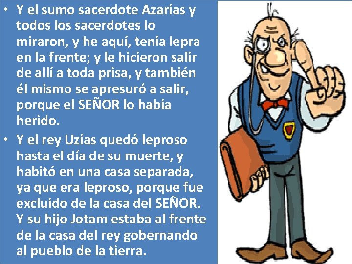 • Y el sumo sacerdote Azarías y todos los sacerdotes lo miraron, y • Y el sumo sacerdote Azarías y todos los sacerdotes lo miraron, y