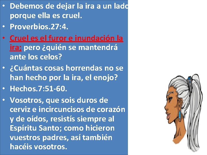• Debemos de dejar la ira a un lado porque ella es cruel. • Debemos de dejar la ira a un lado porque ella es cruel.