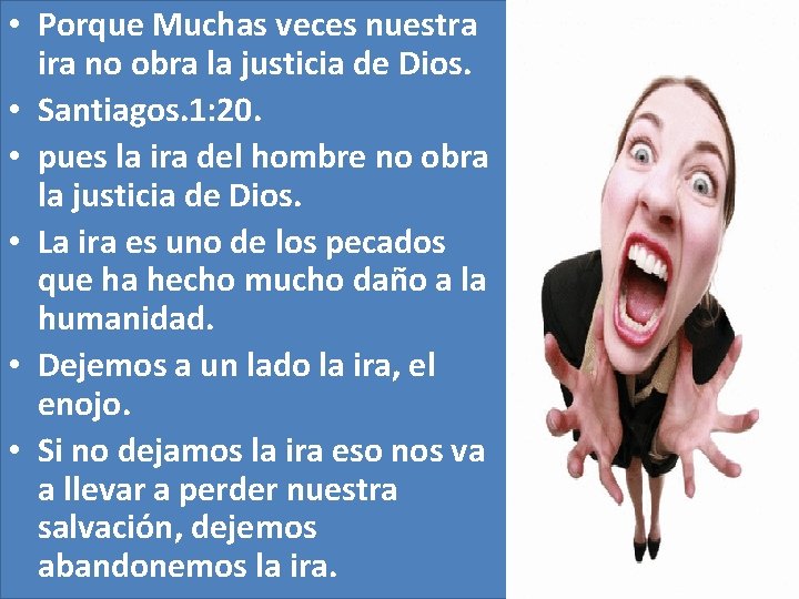• Porque Muchas veces nuestra ira no obra la justicia de Dios. • • Porque Muchas veces nuestra ira no obra la justicia de Dios. •