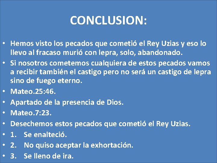 CONCLUSION: • Hemos visto los pecados que cometió el Rey Uzias y eso lo CONCLUSION: • Hemos visto los pecados que cometió el Rey Uzias y eso lo