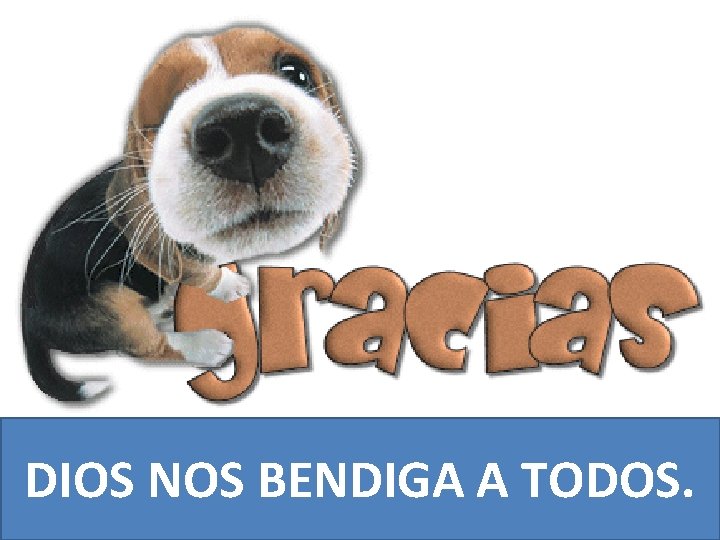 DIOS NOS BENDIGA A TODOS. DIOS NOS BENDIGA A TODOS.