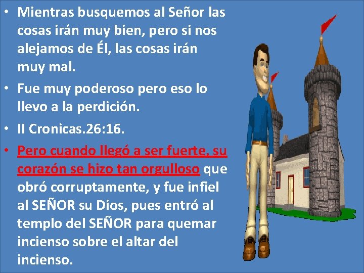 • Mientras busquemos al Señor las cosas irán muy bien, pero si nos • Mientras busquemos al Señor las cosas irán muy bien, pero si nos