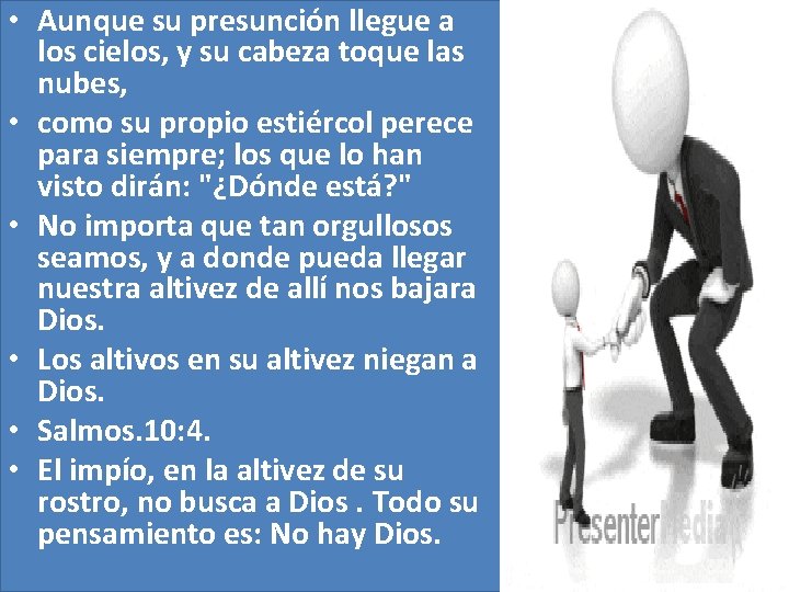 • Aunque su presunción llegue a los cielos, y su cabeza toque las • Aunque su presunción llegue a los cielos, y su cabeza toque las