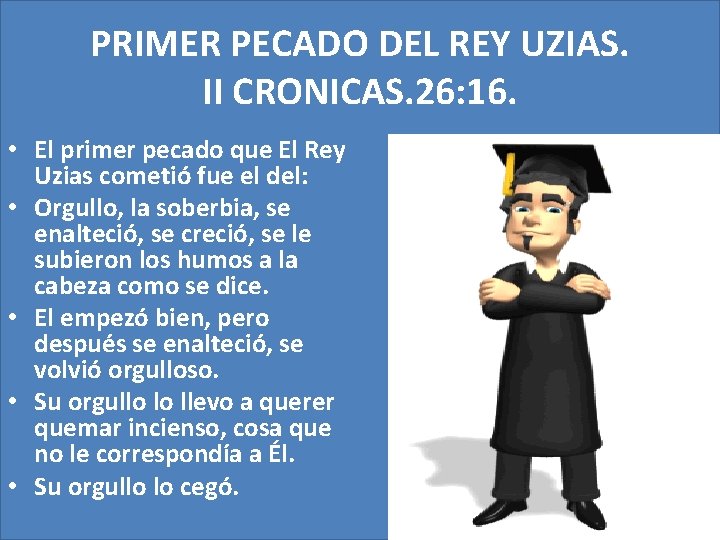 PRIMER PECADO DEL REY UZIAS. II CRONICAS. 26: 16. • El primer pecado que PRIMER PECADO DEL REY UZIAS. II CRONICAS. 26: 16. • El primer pecado que