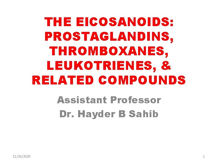 THE EICOSANOIDS: PROSTAGLANDINS, THROMBOXANES, LEUKOTRIENES, & RELATED COMPOUNDS Assistant Professor Dr. Hayder B Sahib