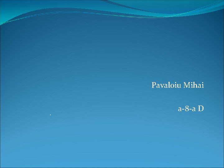 Pavaloiu Mihai. a-8 -a D 