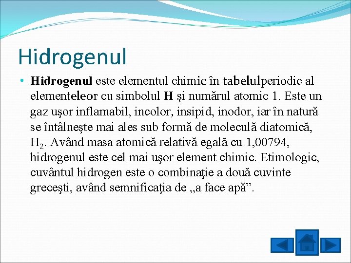 Hidrogenul • Hidrogenul este elementul chimic în tabelulperiodic al elementeleor cu simbolul H şi