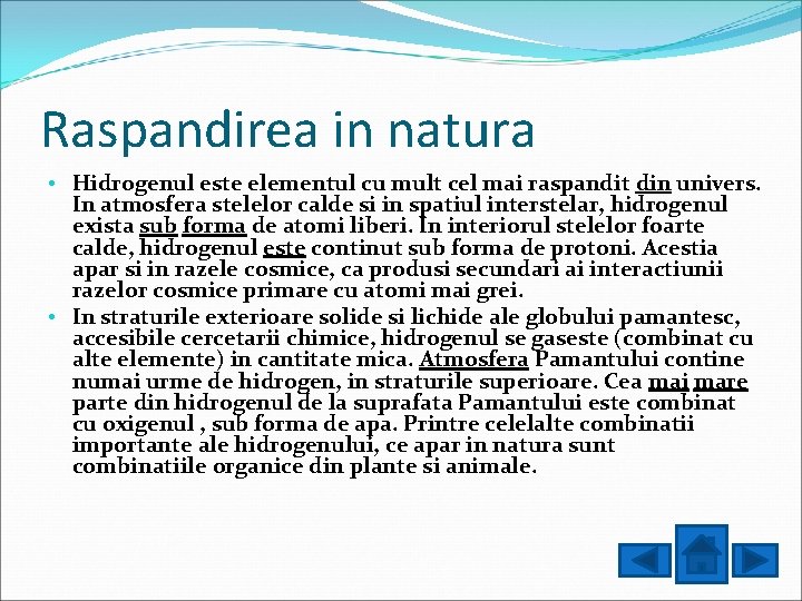 Raspandirea in natura • Hidrogenul este elementul cu mult cel mai raspandit din univers.