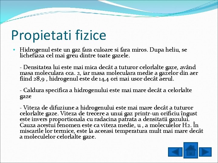 Propietati fizice • Hidrogenul este un gaz fara culoare si fara miros. Dupa heliu,