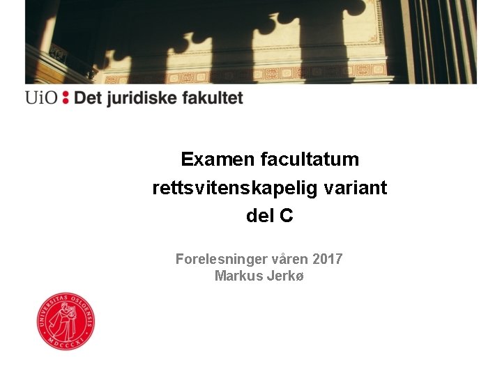 Examen facultatum rettsvitenskapelig variant del C Forelesninger våren 2017 Markus Jerkø 