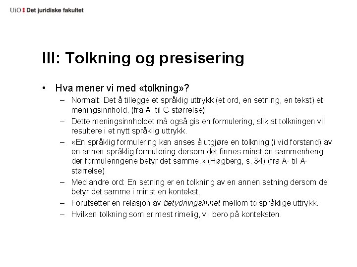 III: Tolkning og presisering • Hva mener vi med «tolkning» ? – Normalt: Det