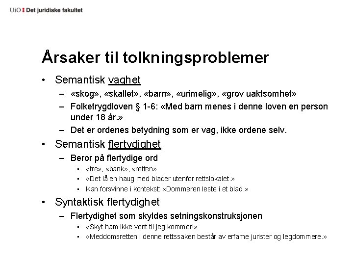Årsaker til tolkningsproblemer • Semantisk vaghet – «skog» , «skallet» , «barn» , «urimelig»