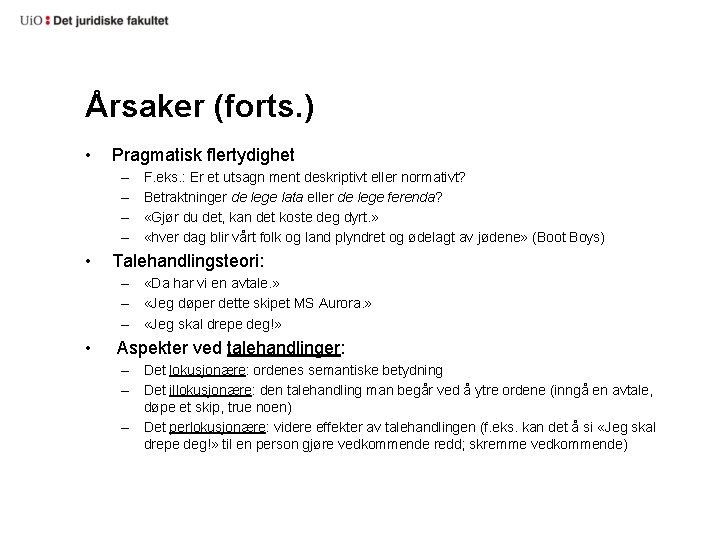 Årsaker (forts. ) • Pragmatisk flertydighet – – • F. eks. : Er et