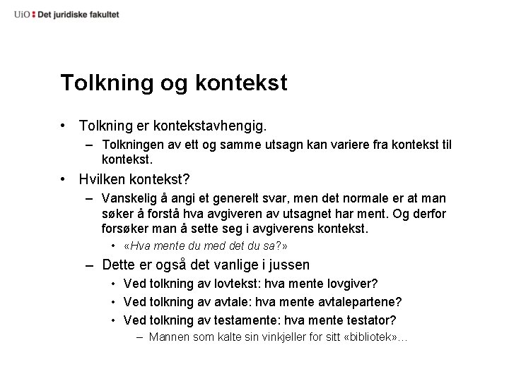 Tolkning og kontekst • Tolkning er kontekstavhengig. – Tolkningen av ett og samme utsagn