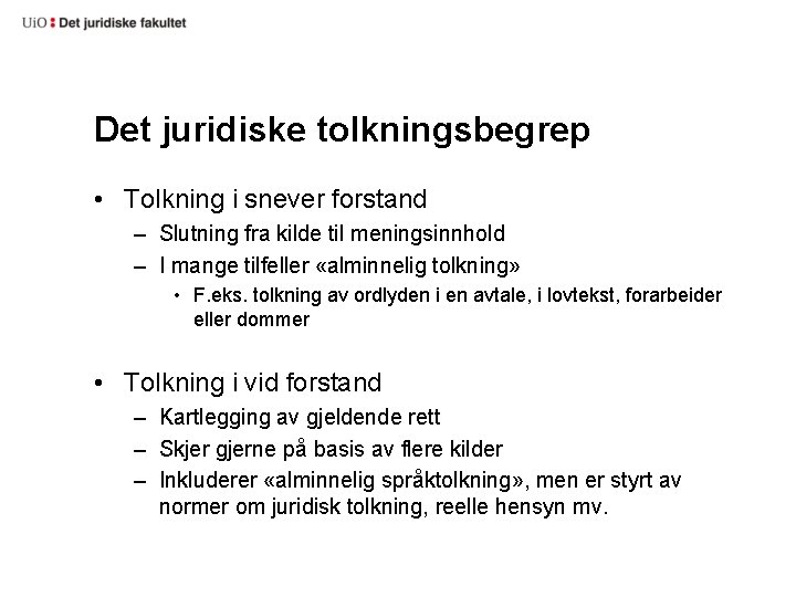 Det juridiske tolkningsbegrep • Tolkning i snever forstand – Slutning fra kilde til meningsinnhold