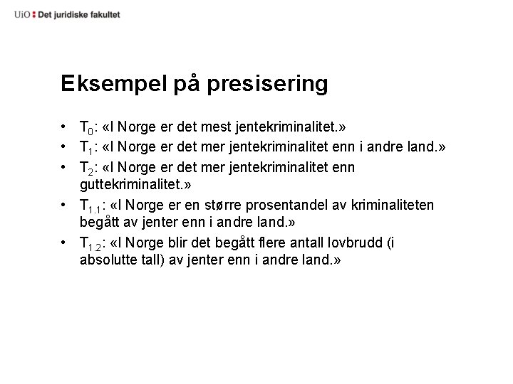 Eksempel på presisering • T 0: «I Norge er det mest jentekriminalitet. » •