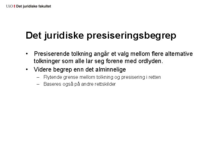 Det juridiske presiseringsbegrep • Presiserende tolkning angår et valg mellom flere alternative tolkninger som