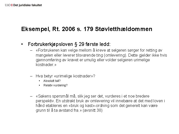 Eksempel, Rt. 2006 s. 179 Støvletthældommen • Forbrukerkjøpsloven § 29 første ledd: – «Forbrukeren