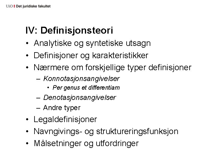 IV: Definisjonsteori • Analytiske og syntetiske utsagn • Definisjoner og karakteristikker • Nærmere om