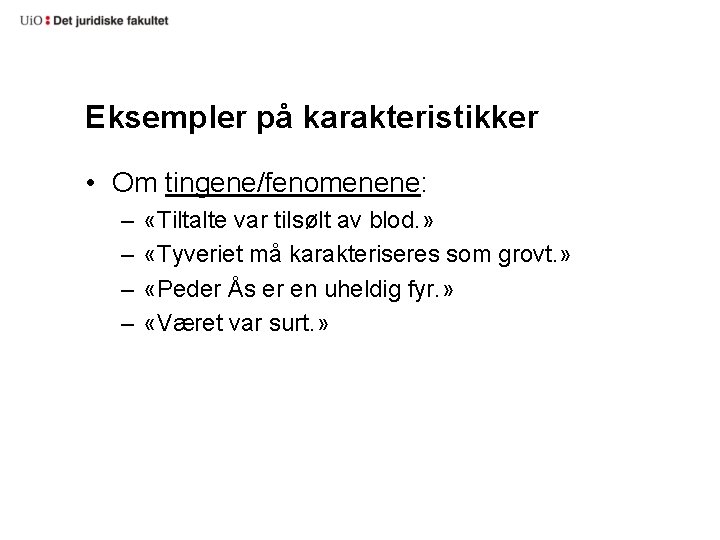 Eksempler på karakteristikker • Om tingene/fenomenene: – – «Tiltalte var tilsølt av blod. »