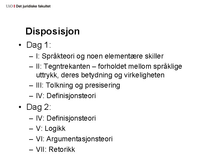 Disposisjon • Dag 1: – I: Språkteori og noen elementære skiller – II: Tegntrekanten