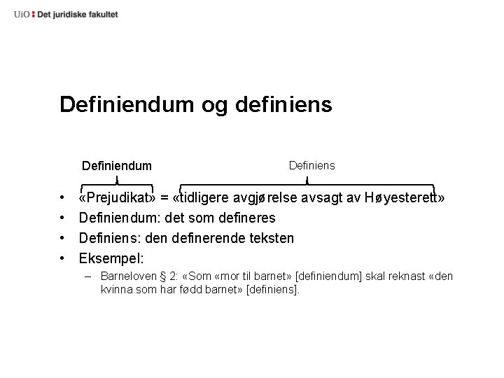 Definiendum og definiens Definiendum • • Definiens «Prejudikat» = «tidligere avgjørelse avsagt av Høyesterett»