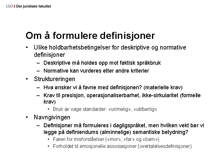 Om å formulere definisjoner • Ulike holdbarhetsbetingelser for deskriptive og normative definisjoner – Deskriptive