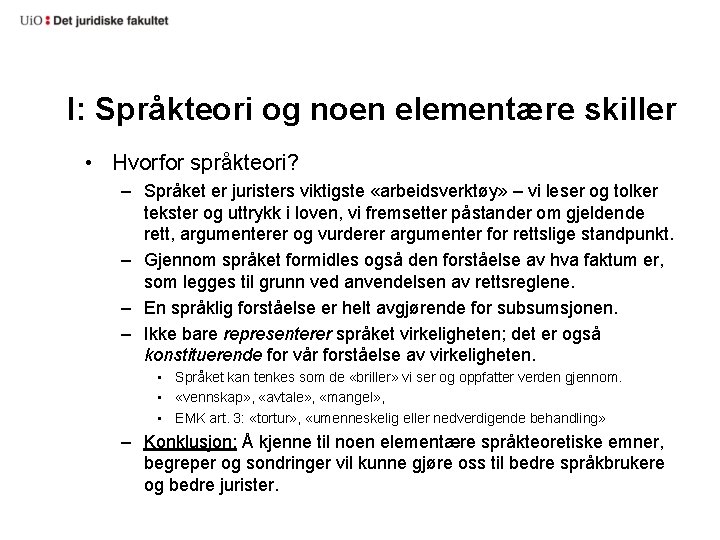 I: Språkteori og noen elementære skiller • Hvorfor språkteori? – Språket er juristers viktigste