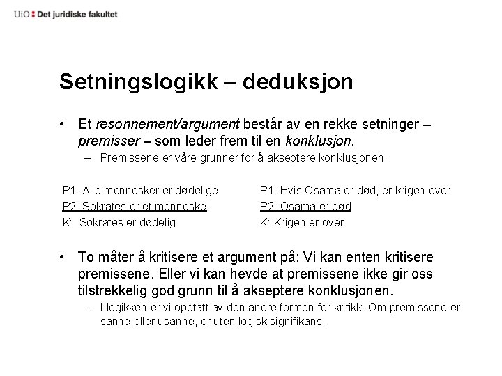 Setningslogikk – deduksjon • Et resonnement/argument består av en rekke setninger – premisser –