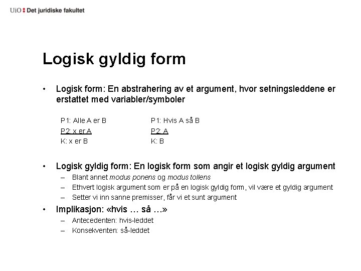 Logisk gyldig form • Logisk form: En abstrahering av et argument, hvor setningsleddene er