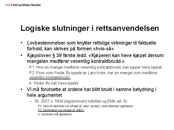 Logiske slutninger i rettsanvendelsen • Lovbestemmelser som knytter rettslige virkninger til faktuelle forhold, kan