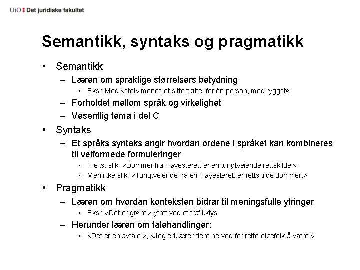 Semantikk, syntaks og pragmatikk • Semantikk – Læren om språklige størrelsers betydning • Eks.