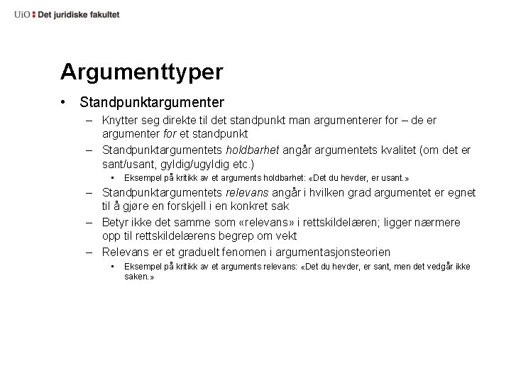 Argumenttyper • Standpunktargumenter – Knytter seg direkte til det standpunkt man argumenterer for –