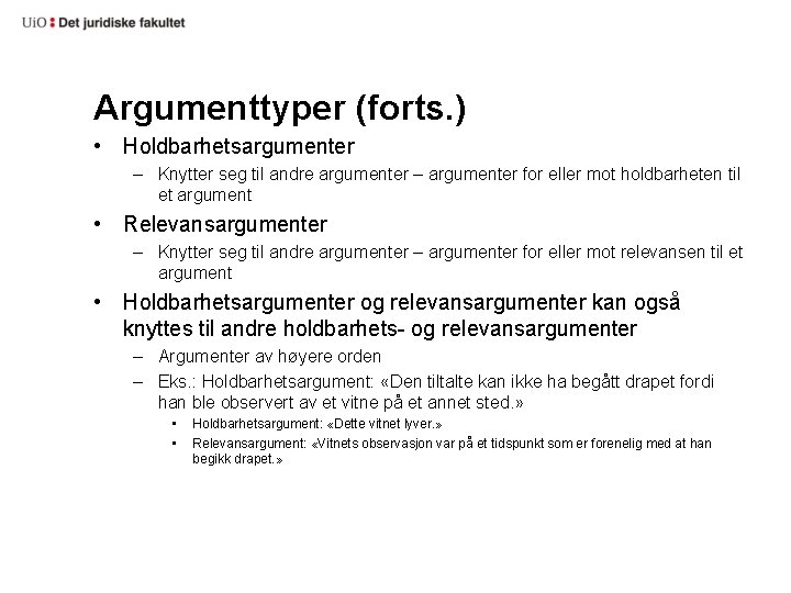 Argumenttyper (forts. ) • Holdbarhetsargumenter – Knytter seg til andre argumenter – argumenter for