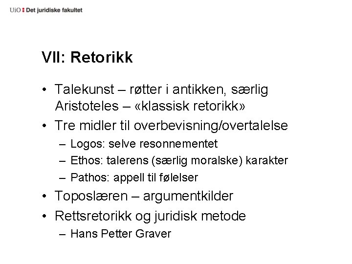 VII: Retorikk • Talekunst – røtter i antikken, særlig Aristoteles – «klassisk retorikk» •