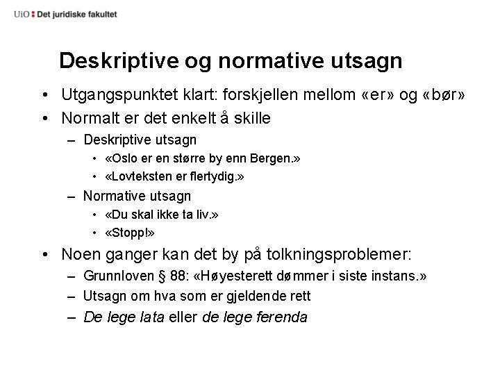 Deskriptive og normative utsagn • Utgangspunktet klart: forskjellen mellom «er» og «bør» • Normalt