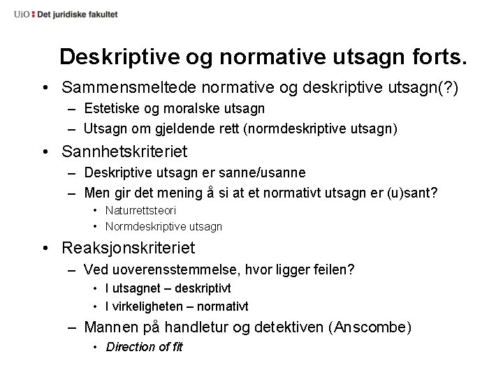 Deskriptive og normative utsagn forts. • Sammensmeltede normative og deskriptive utsagn(? ) – Estetiske