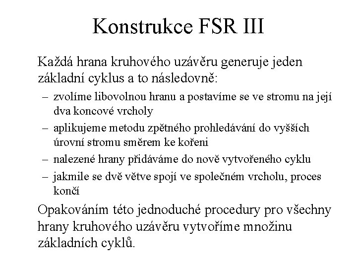 Konstrukce FSR III Každá hrana kruhového uzávěru generuje jeden základní cyklus a to následovně: