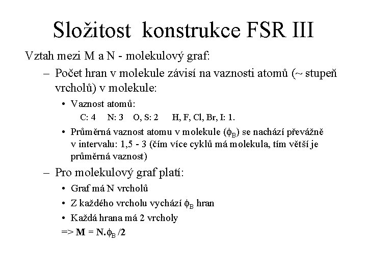 Složitost konstrukce FSR III Vztah mezi M a N - molekulový graf: – Počet