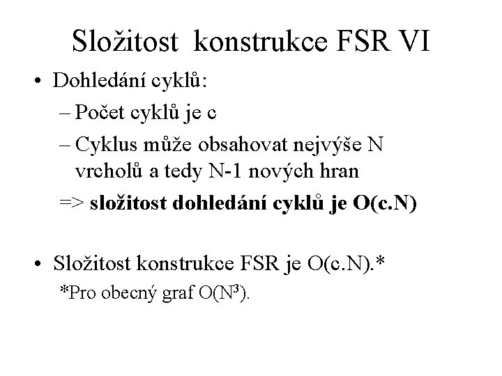 Složitost konstrukce FSR VI • Dohledání cyklů: – Počet cyklů je c – Cyklus Složitost konstrukce FSR VI • Dohledání cyklů: – Počet cyklů je c – Cyklus
