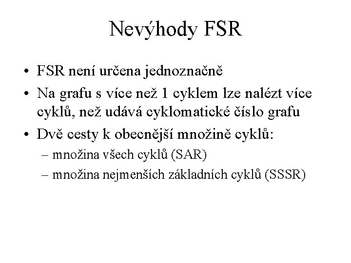 Nevýhody FSR • FSR není určena jednoznačně • Na grafu s více než 1